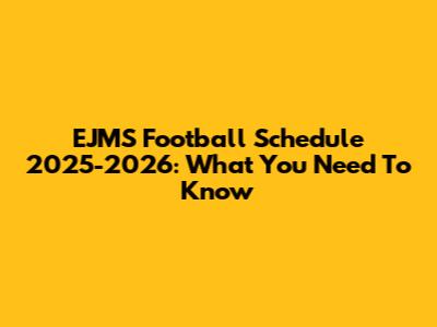 EJMS Football Schedule 2025-2026: What You Need To Know