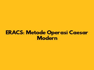 ERACS: Metode Operasi Caesar Modern