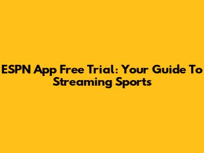 ESPN App Free Trial: Your Guide To Streaming Sports