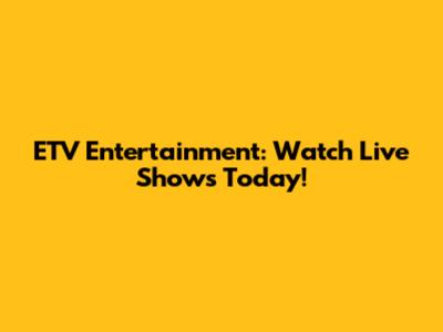 ETV Entertainment: Watch Live Shows Today!