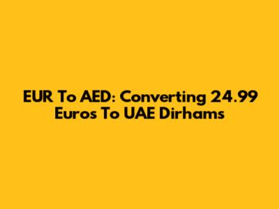 EUR To AED: Converting 24.99 Euros To UAE Dirhams