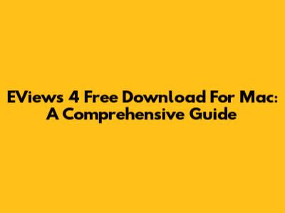 EViews 4 Free Download For Mac: A Comprehensive Guide