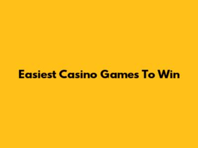 Easiest Casino Games To Win
