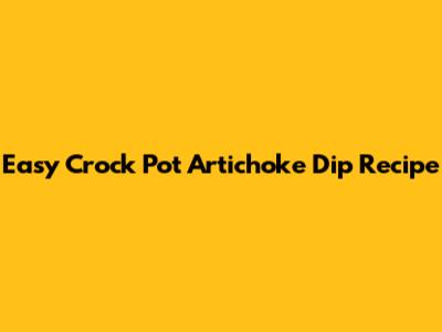 Easy Crock Pot Artichoke Dip Recipe
