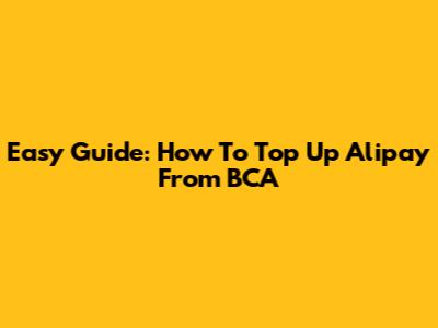 Easy Guide: How To Top Up Alipay From BCA