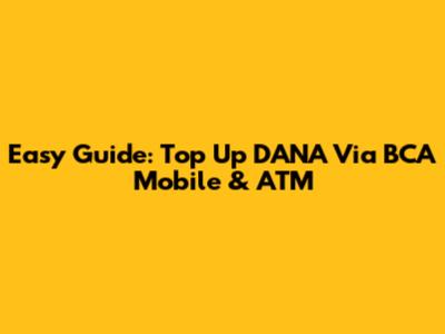 Easy Guide: Top Up DANA Via BCA Mobile & ATM