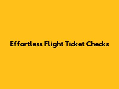 Effortless Flight Ticket Checks