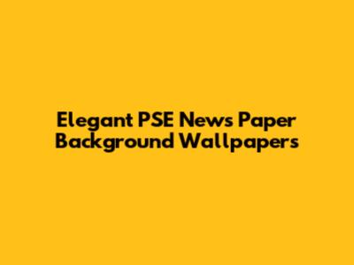 Elegant PSE News Paper Background Wallpapers