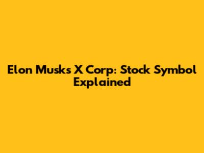 Elon Musk's X Corp: Stock Symbol Explained