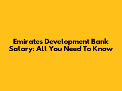 Emirates Development Bank Salary: All You Need To Know