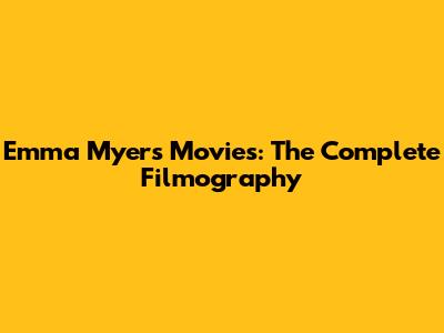 Emma Myers Movies: The Complete Filmography