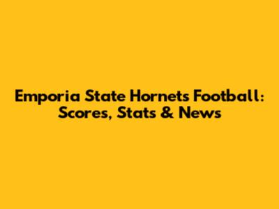 Emporia State Hornets Football: Scores, Stats & News