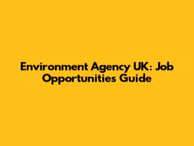 Environment Agency UK: Job Opportunities Guide