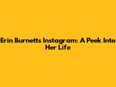 Erin Burnett's Instagram: A Peek Into Her Life