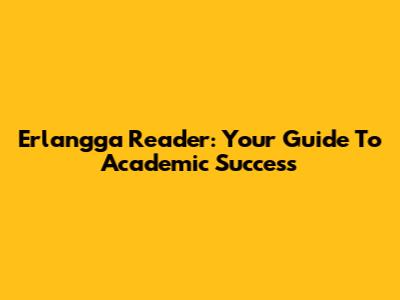 Erlangga Reader: Your Guide To Academic Success