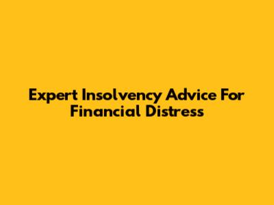 Expert Insolvency Advice For Financial Distress