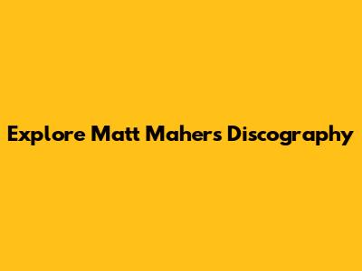 Explore Matt Maher's Discography