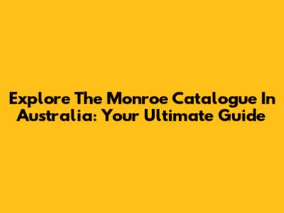 Explore The Monroe Catalogue In Australia: Your Ultimate Guide
