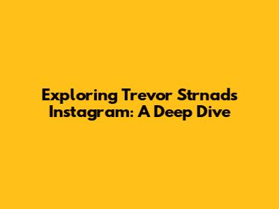 Exploring Trevor Strnad's Instagram: A Deep Dive