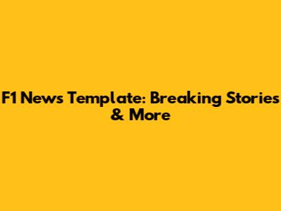 F1 News Template: Breaking Stories & More