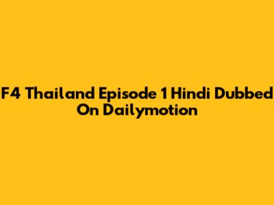 F4 Thailand Episode 1 Hindi Dubbed On Dailymotion