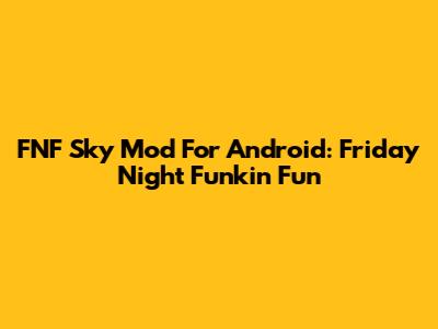 FNF Sky Mod For Android: Friday Night Funkin' Fun