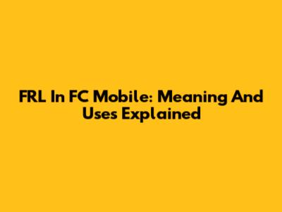 FRL In FC Mobile: Meaning And Uses Explained
