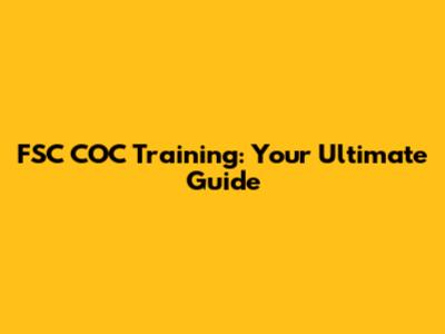 FSC COC Training: Your Ultimate Guide