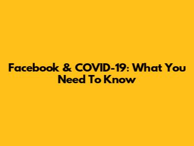 Facebook & COVID-19: What You Need To Know