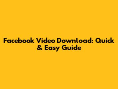 Facebook Video Download: Quick & Easy Guide