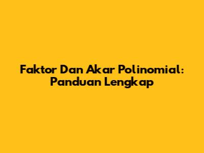 Faktor Dan Akar Polinomial: Panduan Lengkap