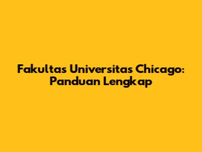 Fakultas Universitas Chicago: Panduan Lengkap