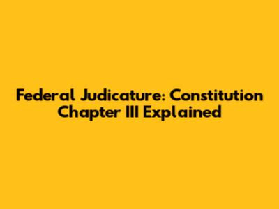 Federal Judicature: Constitution Chapter III Explained