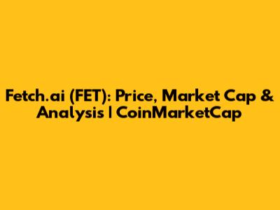 Fetch.ai (FET): Price, Market Cap & Analysis | CoinMarketCap