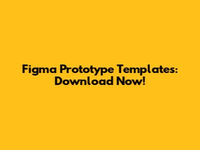 Figma Prototype Templates: Download Now!