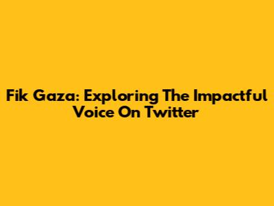 Fik Gaza: Exploring The Impactful Voice On Twitter