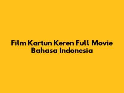 Film Kartun Keren Full Movie Bahasa Indonesia