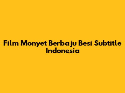 Film Monyet Berbaju Besi Subtitle Indonesia