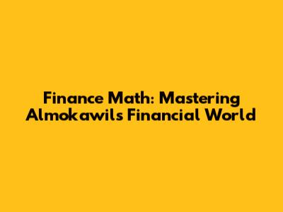 Finance Math: Mastering Almokawil's Financial World