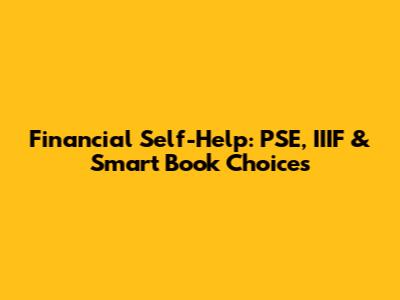 Financial Self-Help: PSE, IIIF & Smart Book Choices
