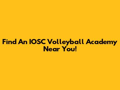 Find An IOSC Volleyball Academy Near You!