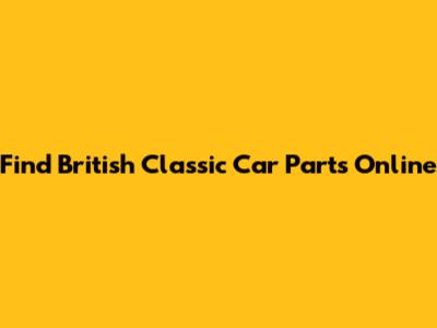 Find British Classic Car Parts Online