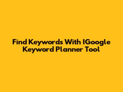 Find Keywords With IGoogle Keyword Planner Tool