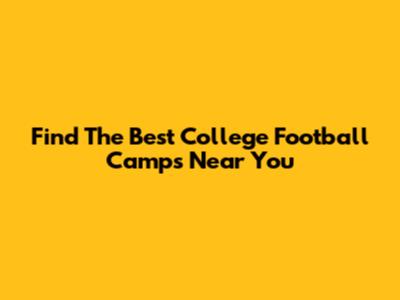Find The Best College Football Camps Near You