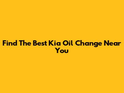 Find The Best Kia Oil Change Near You