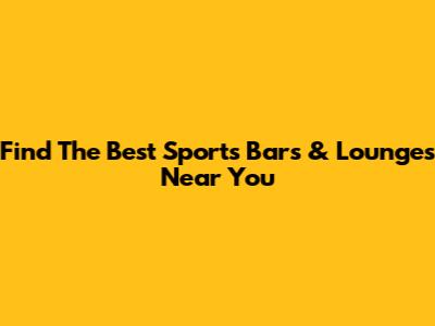 Find The Best Sports Bars & Lounges Near You