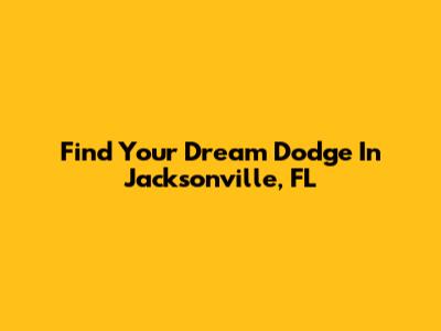 Find Your Dream Dodge In Jacksonville, FL