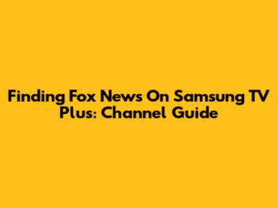 Finding Fox News On Samsung TV Plus: Channel Guide
