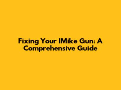 Fixing Your IMike Gun: A Comprehensive Guide