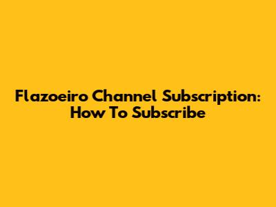 Flazoeiro Channel Subscription: How To Subscribe